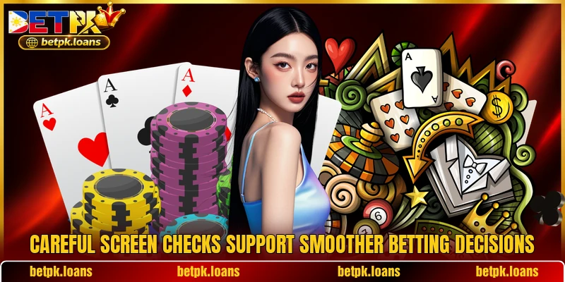 Careful screen checks support smoother betting decisions