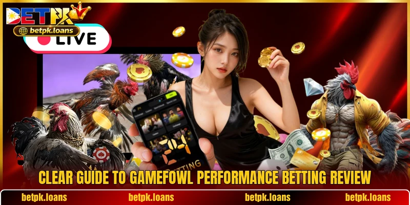 Clear guide to Gamefowl Performance betting review