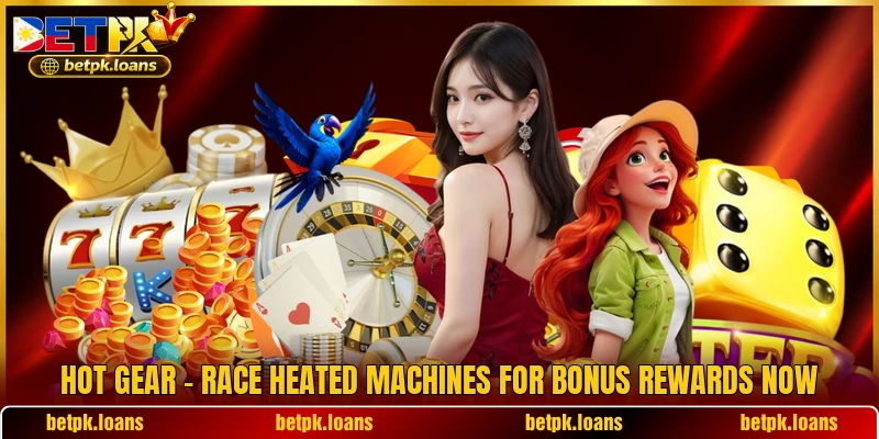 Hot Gear - Race Heated Machines For Bonus Rewards Now