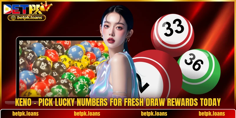Keno - Pick Lucky Numbers For Fresh Draw Rewards Today
