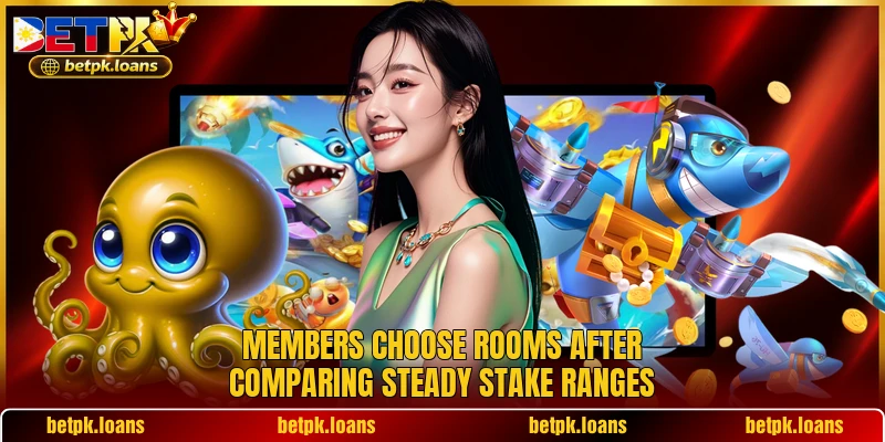 Members choose rooms after comparing steady stake ranges