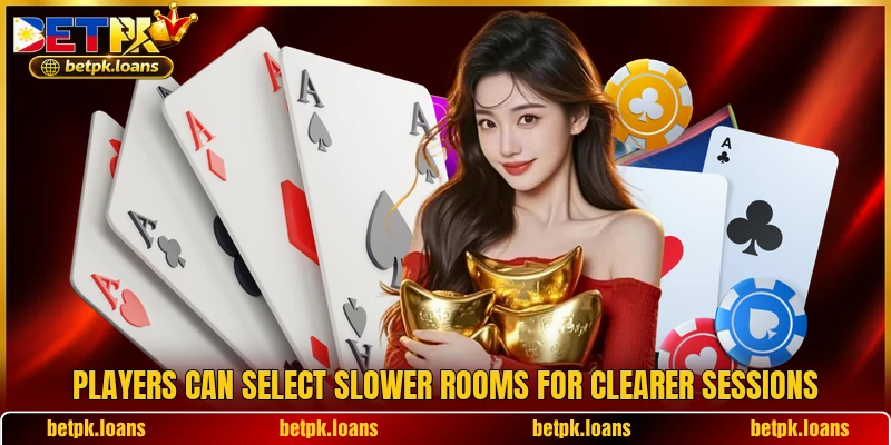 Players can select slower rooms for clearer sessions