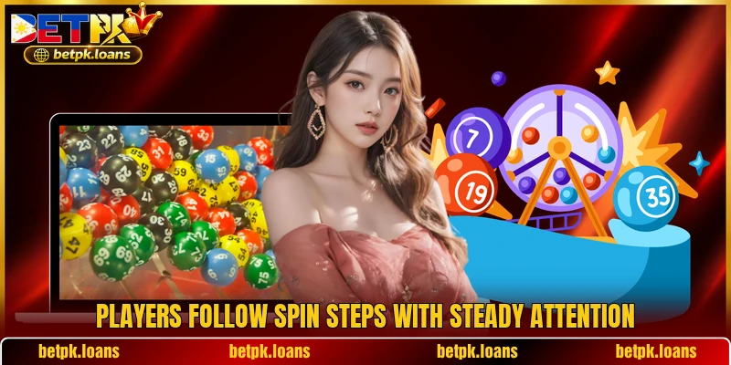 Players follow spin steps with steady attention Players follow spin steps with steady attention