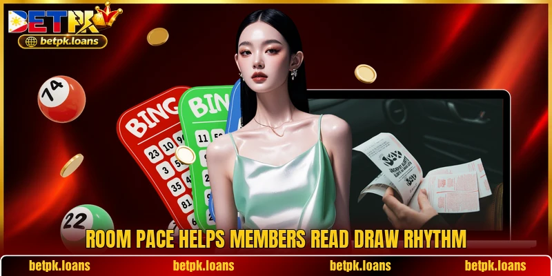 Room pace helps members read draw rhythm