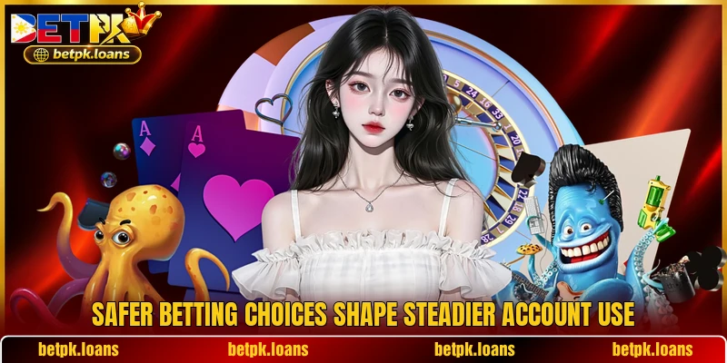 Safer betting choices shape steadier account use