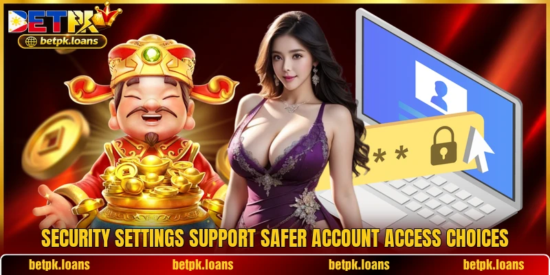Security settings support safer account access choices
