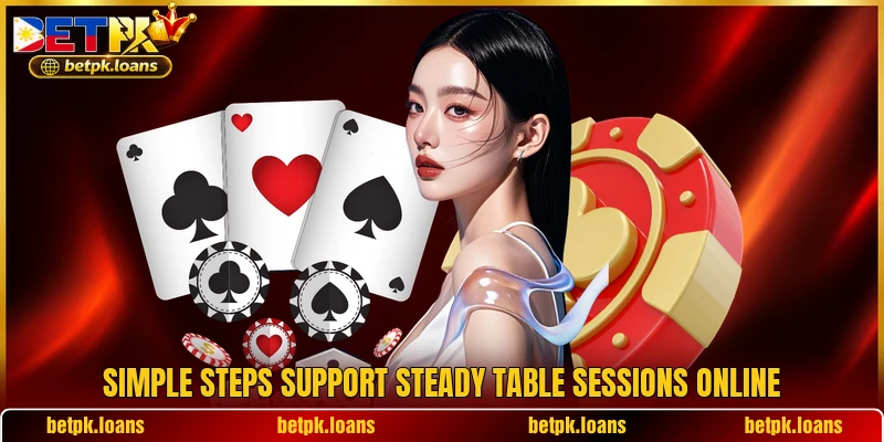 Simple steps support steady table sessions online